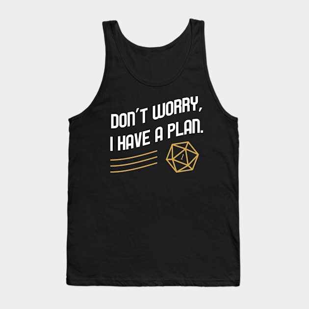 Don't Worry I have a Plan Critical Fail TRPG Tabletop RPG Gaming Addict Tank Top by dungeonarmory